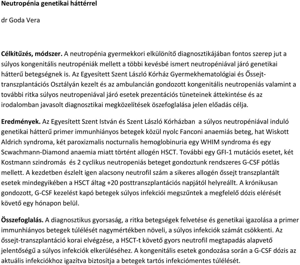 Az Egyesített Szent László Kórház Gyermekhematológiai és Őssejttranszplantációs Osztályán kezelt és az ambulancián gondozott kongenitális neutropeniás valamint a további ritka súlyos neutropeniával