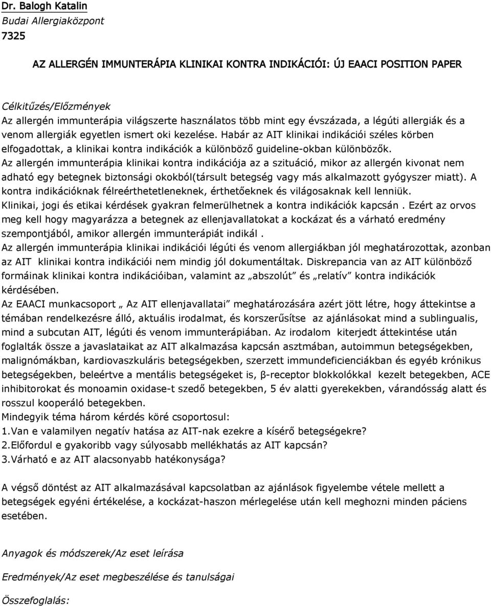 Az allergén immunterápia klinikai kontra indikációja az a szituáció, mikor az allergén kivonat nem adható egy betegnek biztonsági okokból(társult betegség vagy más alkalmazott gyógyszer miatt).