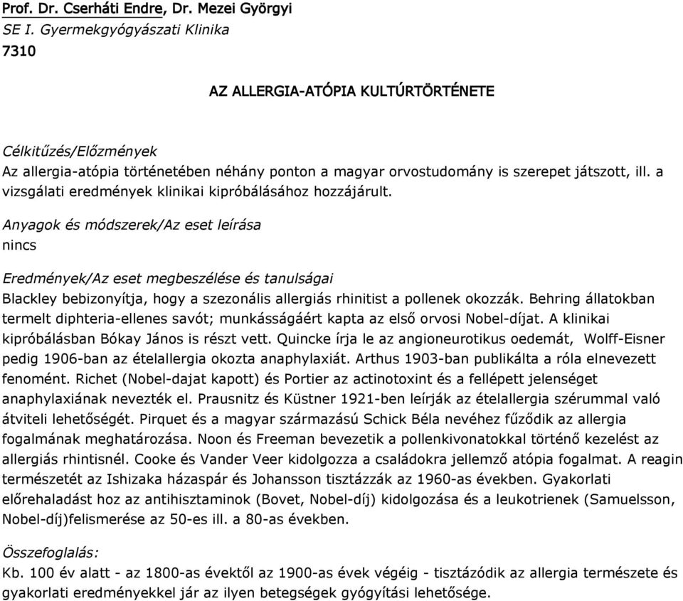 a vizsgálati eredmények klinikai kipróbálásához hozzájárult. nincs Blackley bebizonyítja, hogy a szezonális allergiás rhinitist a pollenek okozzák.