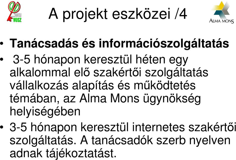 és mőködtetés témában, az Alma Mons ügynökség helyiségében 3-5 hónapon