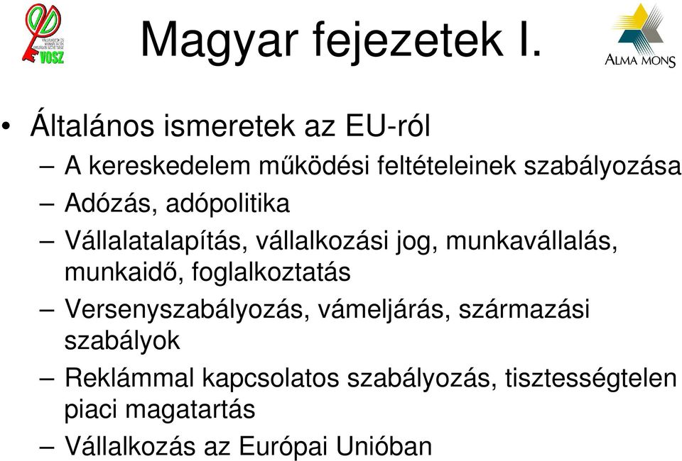 Adózás, adópolitika Vállalatalapítás, vállalkozási jog, munkavállalás, munkaidı,