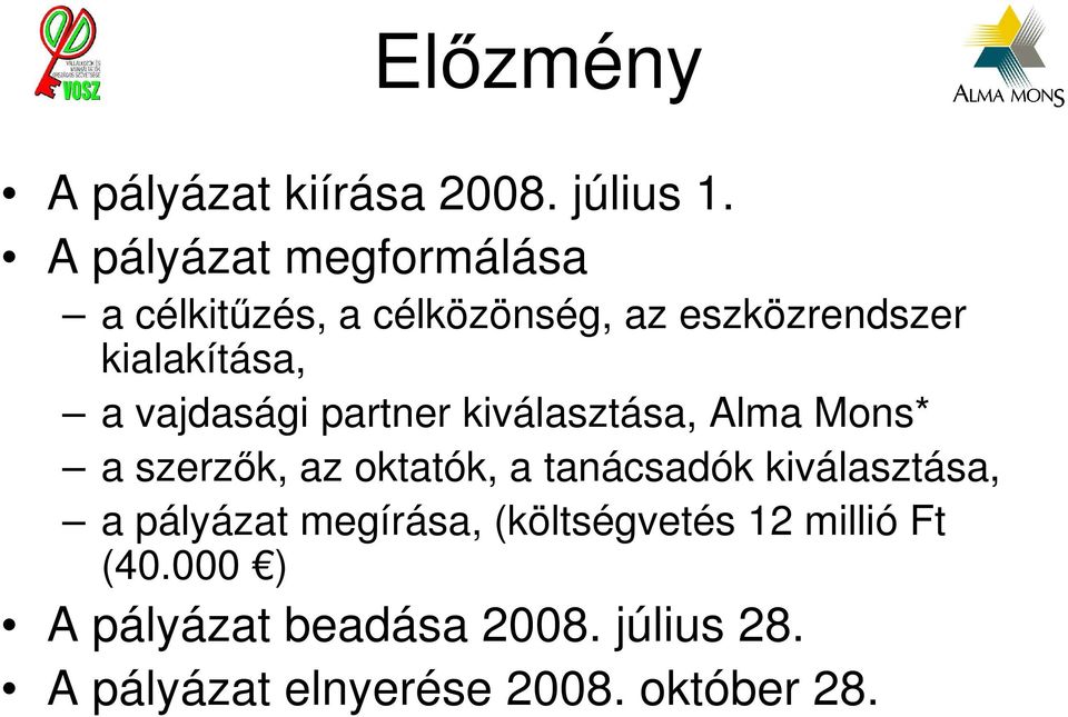 vajdasági partner kiválasztása, Alma Mons* a szerzık, az oktatók, a tanácsadók