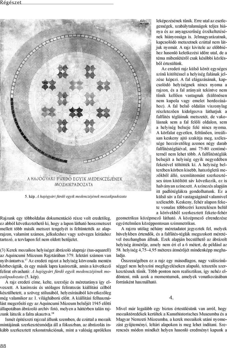 metszet tengelyét is feltüntették az alaprajzon, valamint számos, jelkulcshoz vagy szöveges leíráshoz tartozó, a tervlapon fel nem oldott betűjelet.