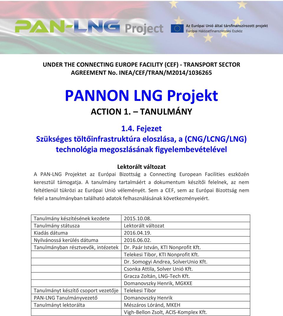 Fejezet Szükséges töltőinfrastruktúra eloszlása, a (CNG/LCNG/LNG) technológia megoszlásának figyelembevételével Lektorált változat A PAN-LNG Projektet az Európai Bizottság a Connecting European