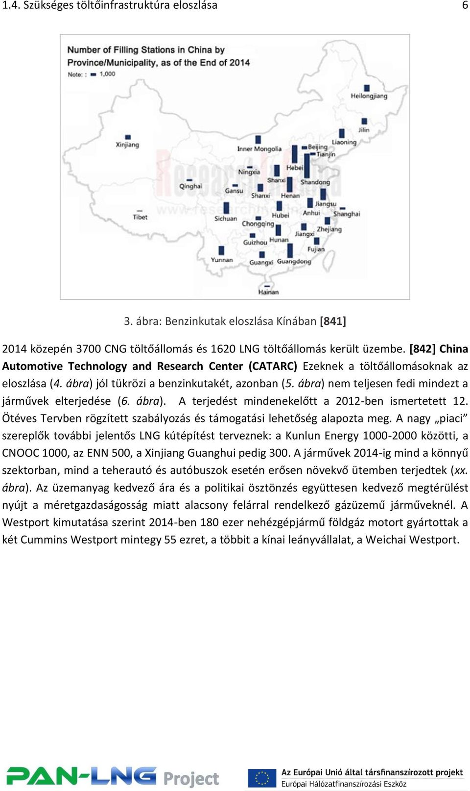 ábra) nem teljesen fedi mindezt a járművek elterjedése (6. ábra). A terjedést mindenekelőtt a 2012-ben ismertetett 12. Ötéves Tervben rögzített szabályozás és támogatási lehetőség alapozta meg.