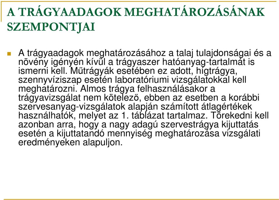 Almos trágya felhasználásakor a trágyavizsgálat nem kötelezı, ebben az esetben a korábbi szervesanyag-vizsgálatok alapján számított átlagértékek