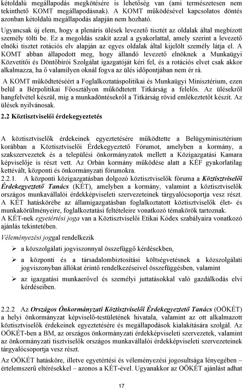 Ez a megoldás szakít azzal a gyakorlattal, amely szerint a levezető elnöki tisztet rotációs elv alapján az egyes oldalak által kijelölt személy látja el.