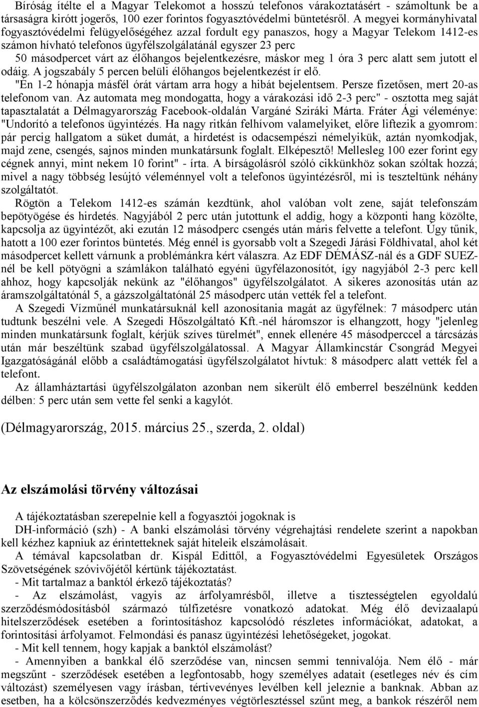 élőhangos bejelentkezésre, máskor meg 1 óra 3 perc alatt sem jutott el odáig. A jogszabály 5 percen belüli élőhangos bejelentkezést ír elő.