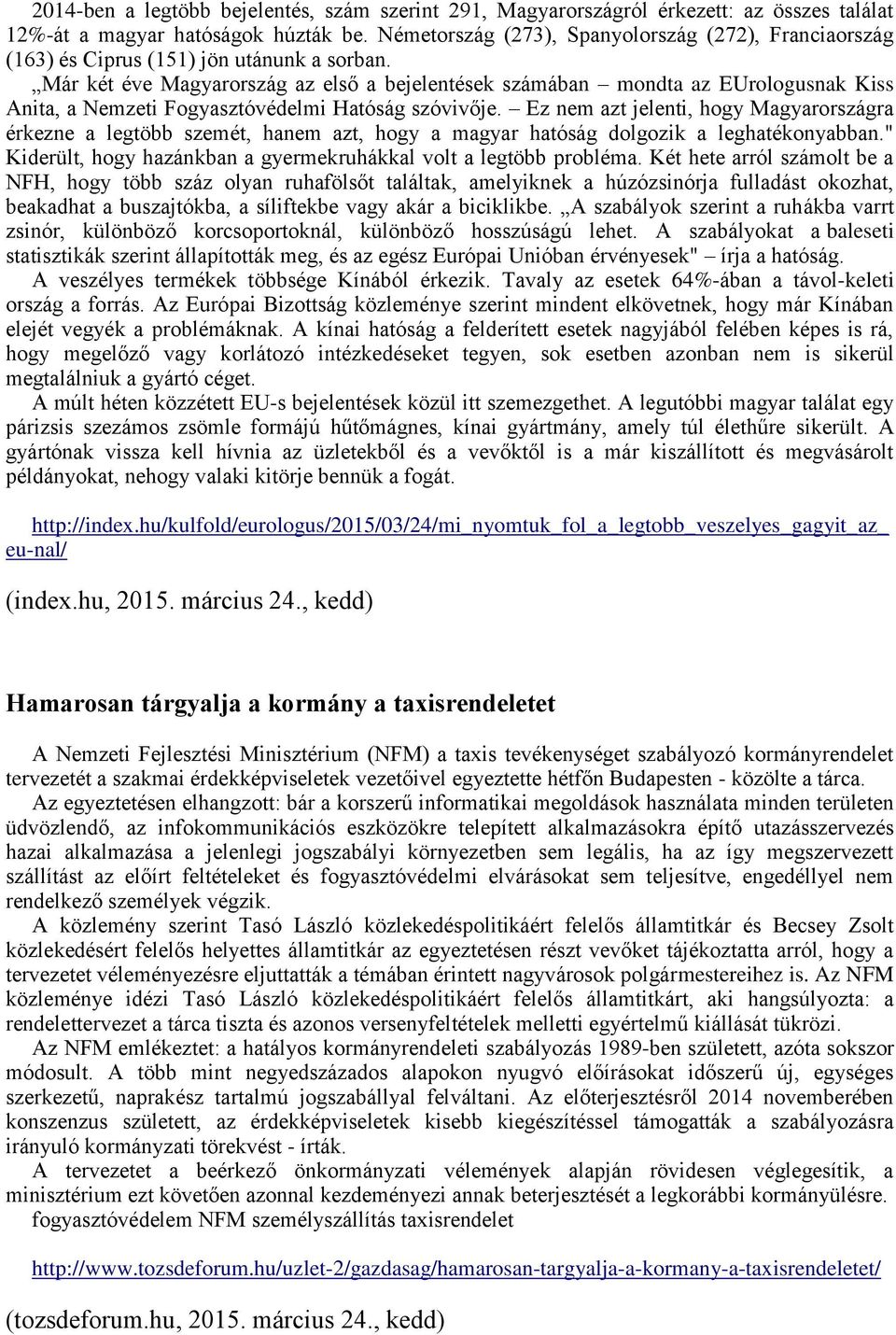 Már két éve Magyarország az első a bejelentések számában mondta az EUrologusnak Kiss Anita, a Nemzeti Fogyasztóvédelmi Hatóság szóvivője.