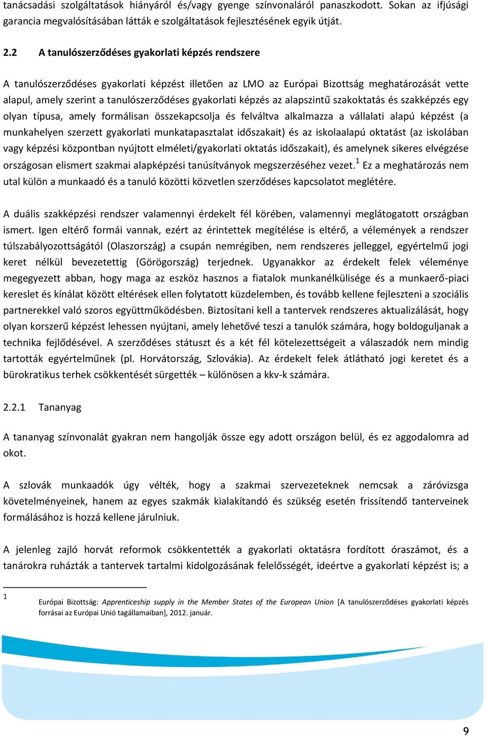 képzés az alapszintű szakoktatás és szakképzés egy olyan típusa, amely formálisan összekapcsolja és felváltva alkalmazza a vállalati alapú képzést (a munkahelyen szerzett gyakorlati munkatapasztalat