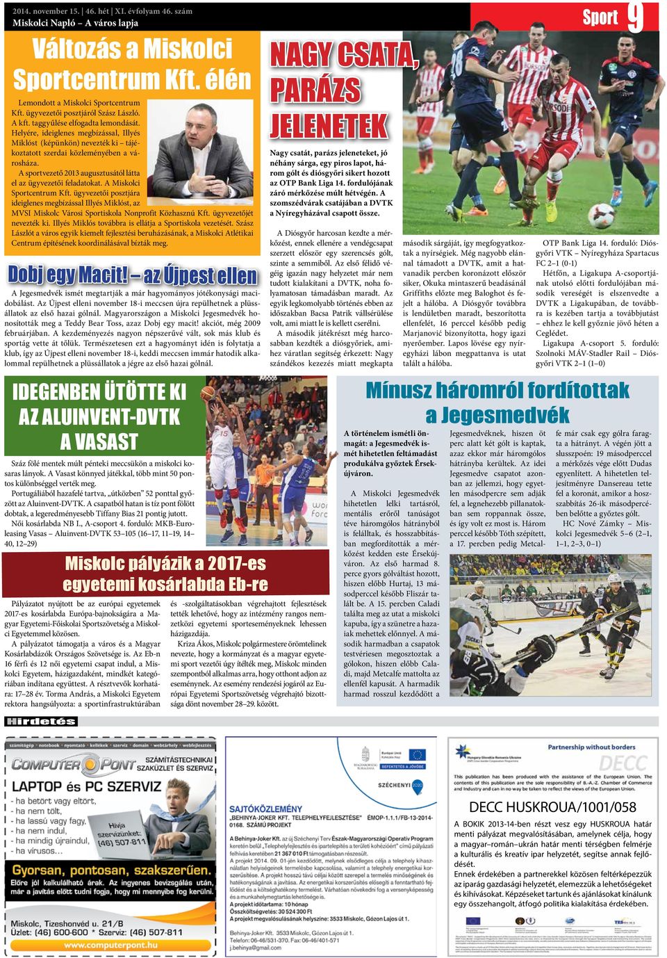 A sportvezető 2013 augusztusától látta el az ügyvezetői feladatokat. A Miskolci Sportcentrum Kft.