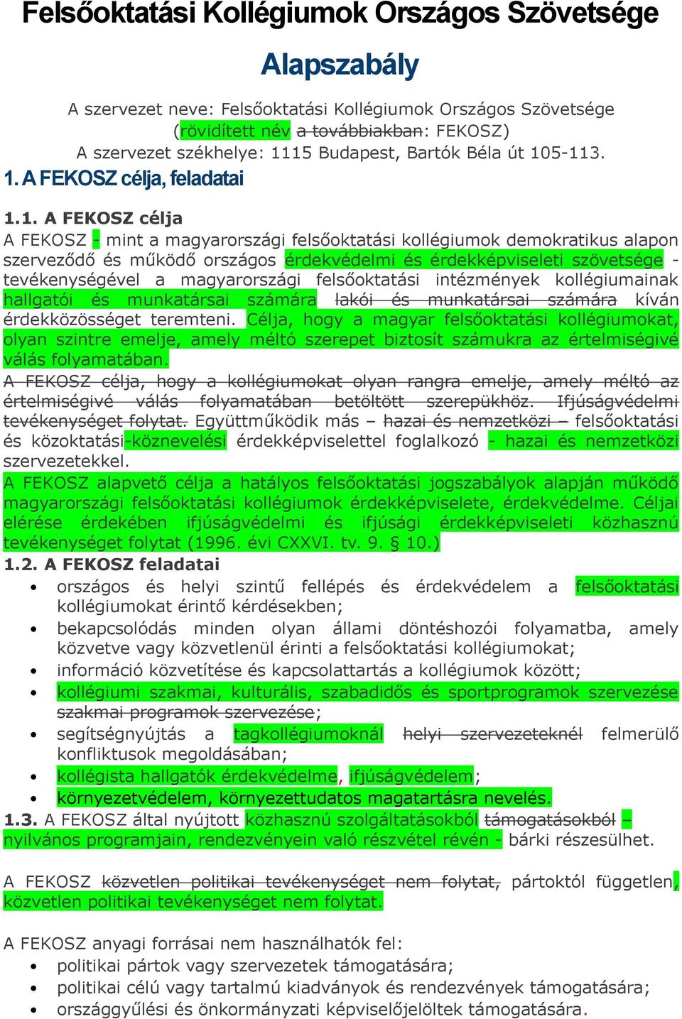 5-113. 1. A FEKOSZ célja, feladatai 1.1. A FEKOSZ célja A FEKOSZ - mint a magyarországi felsőoktatási kollégiumok demokratikus alapon szerveződő és működő országos érdekvédelmi és érdekképviseleti