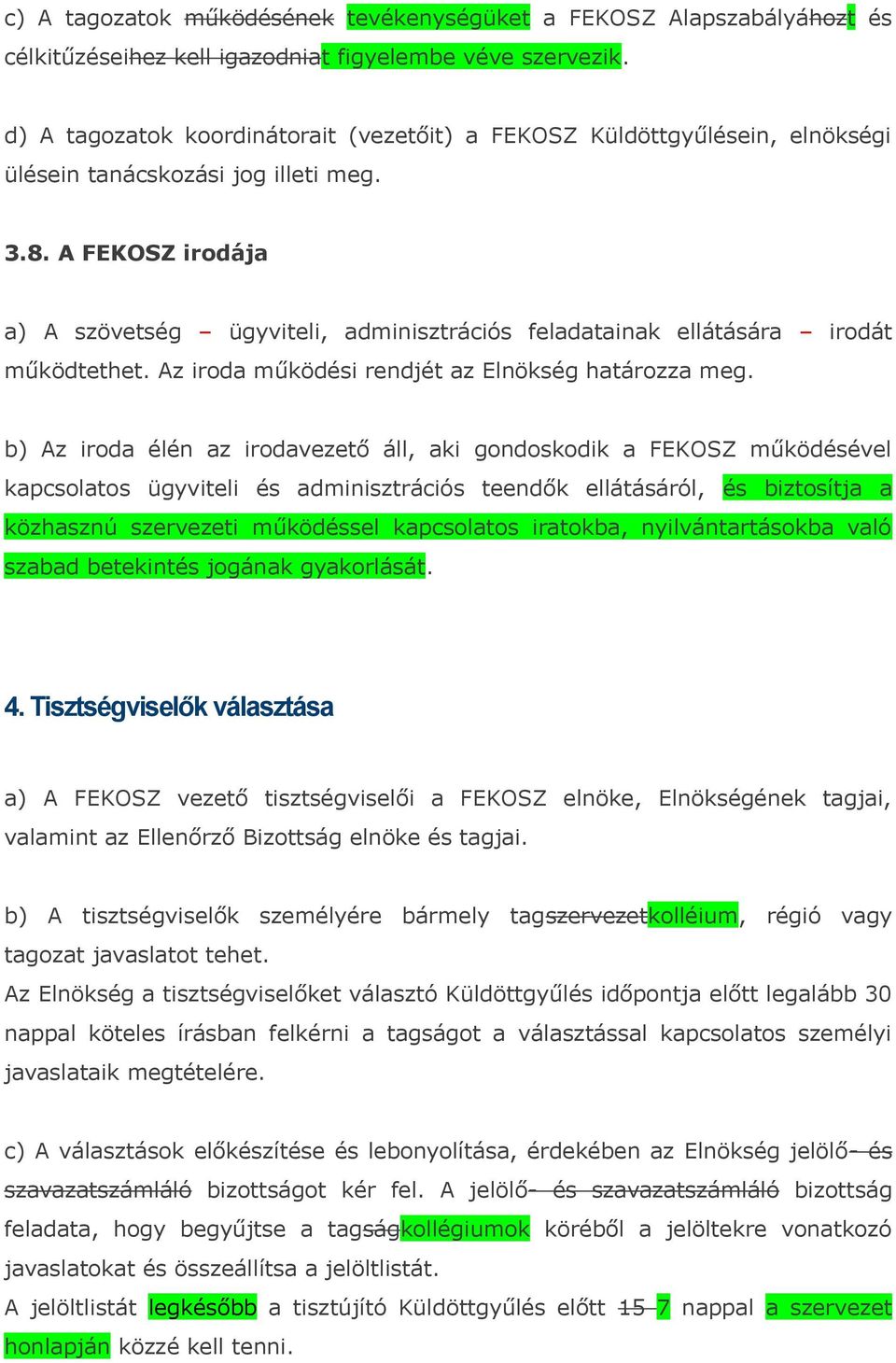 A FEKOSZ irodája a) A szövetség ügyviteli, adminisztrációs feladatainak ellátására irodát működtethet. Az iroda működési rendjét az Elnökség határozza meg.