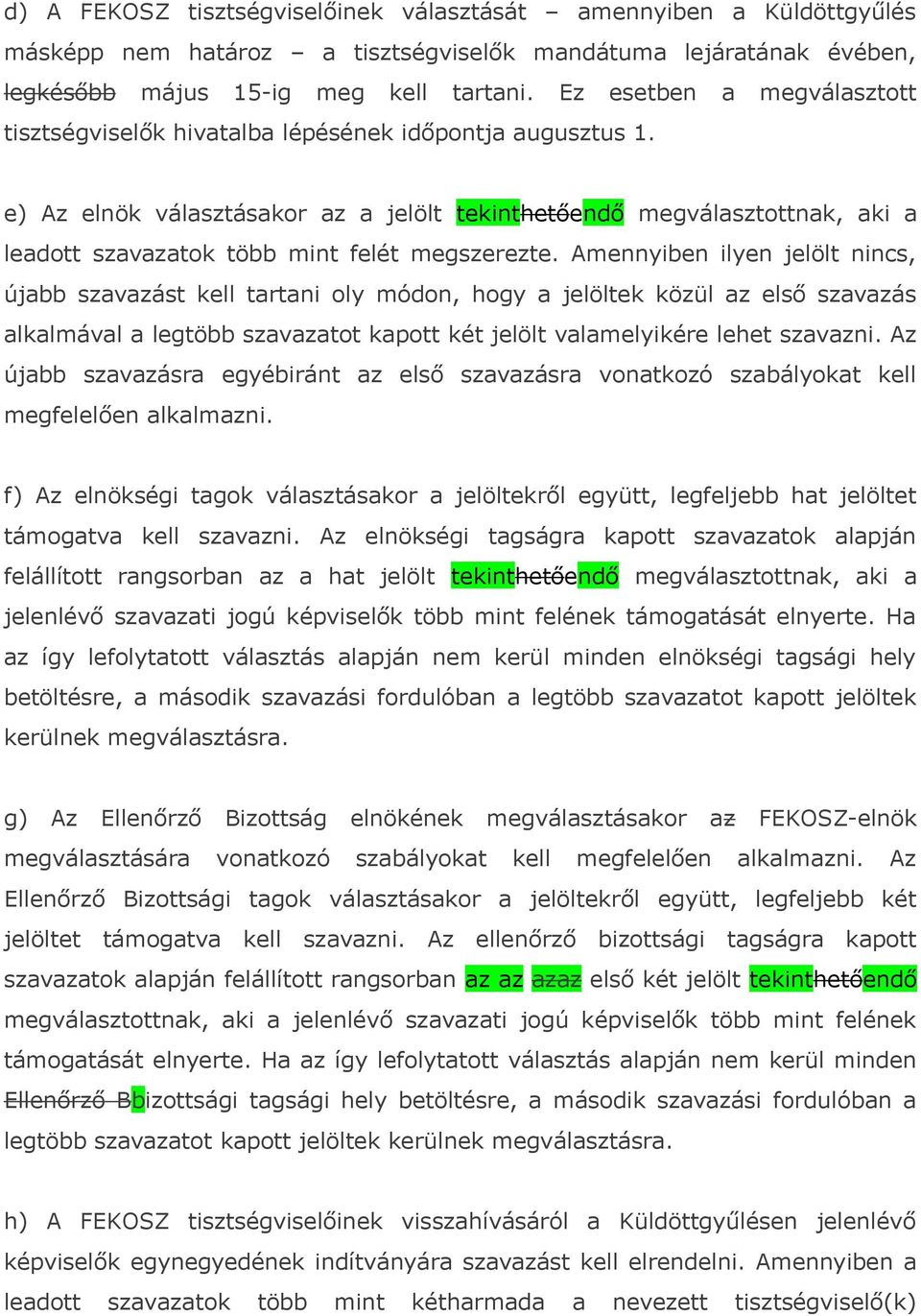 e) Az elnök választásakor az a jelölt tekinthetőendő megválasztottnak, aki a leadott szavazatok több mint felét megszerezte.