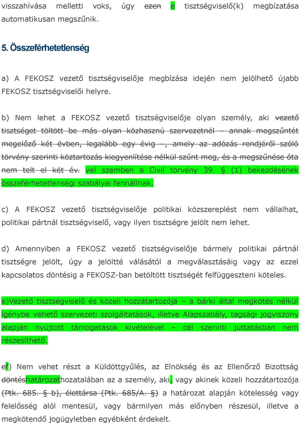 b) Nem lehet a FEKOSZ vezető tisztségviselője olyan személy, aki vezető tisztséget töltött be más olyan közhasznú szervezetnél annak megszűntét megelőző két évben, legalább egy évig, amely az adózás