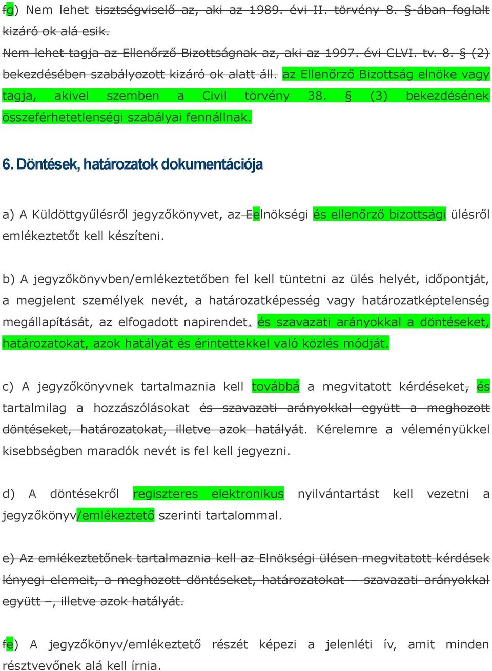 Döntések, határozatok dokumentációja a) A Küldöttgyűlésről jegyzőkönyvet, az Eelnökségi és ellenőrző bizottsági ülésről emlékeztetőt kell készíteni.