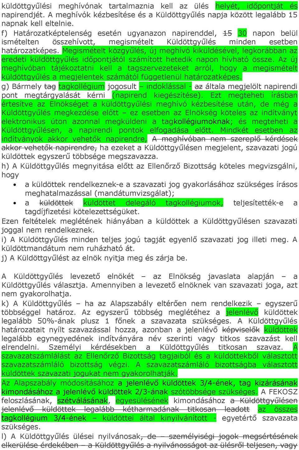 Megismételt közgyűlés, új meghívó kiküldésével, legkorábban az eredeti küldöttgyűlés időpontjától számított hetedik napon hívható össze.