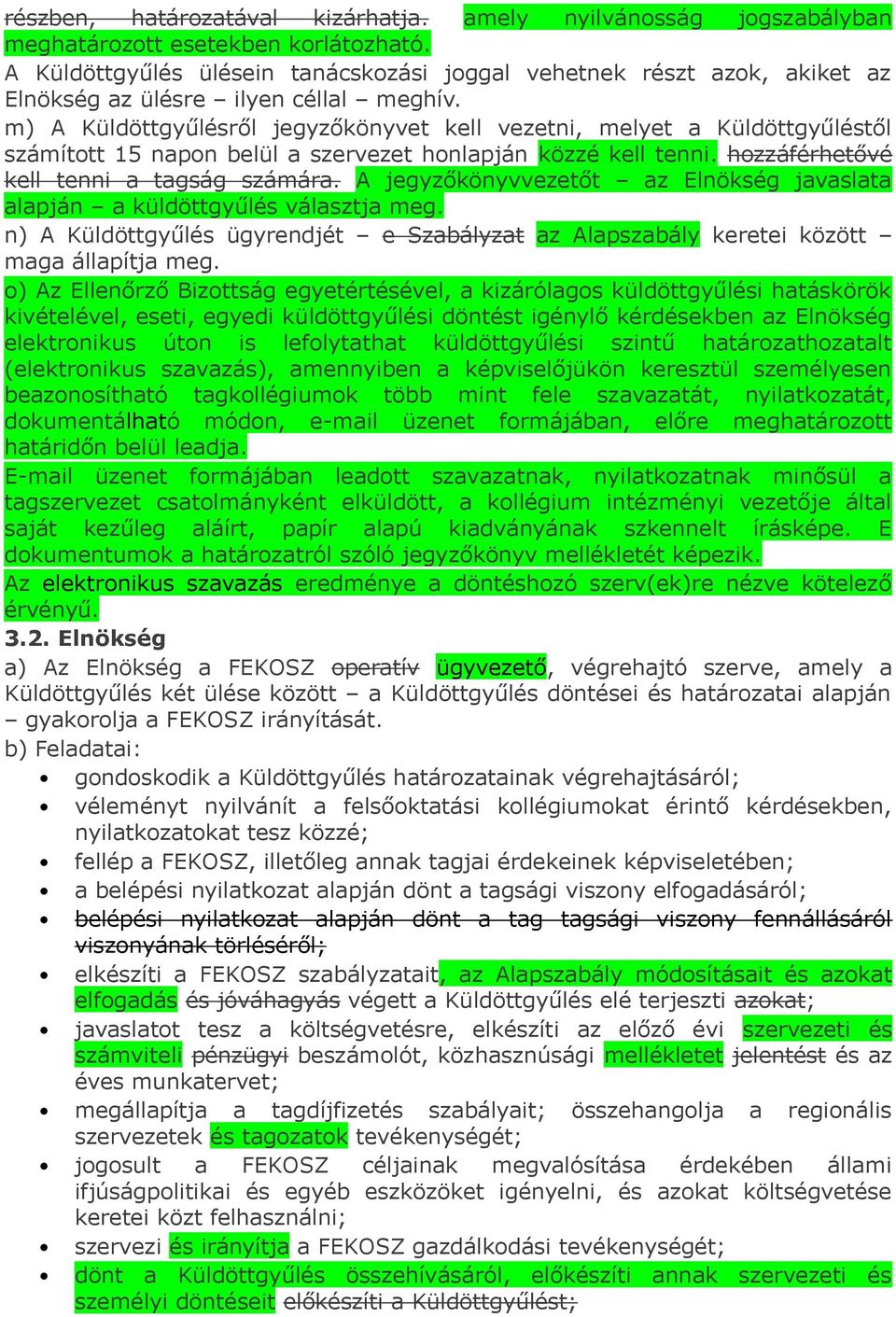 m) A Küldöttgyűlésről jegyzőkönyvet kell vezetni, melyet a Küldöttgyűléstől számított 15 napon belül a szervezet honlapján közzé kell tenni. hozzáférhetővé kell tenni a tagság számára.