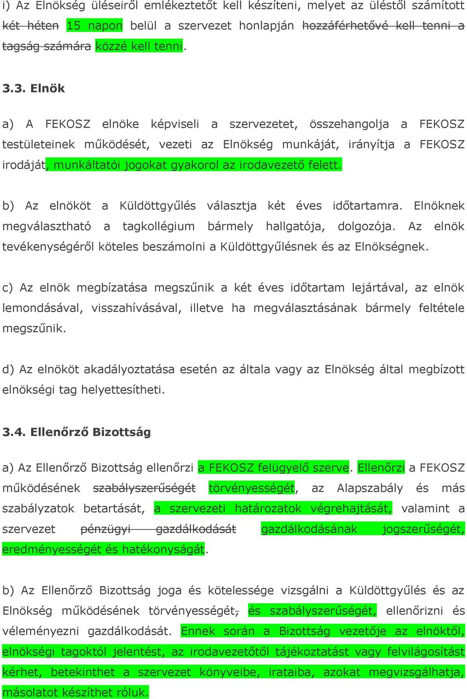 irodavezető felett. b) Az elnököt a Küldöttgyűlés választja két éves időtartamra. Elnöknek megválasztható a tagkollégium bármely hallgatója, dolgozója.