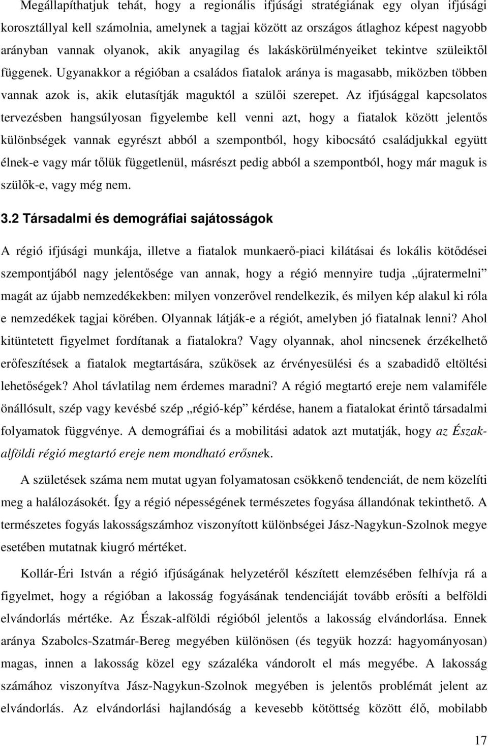 Ugyanakkor a régióban a családos fiatalok aránya is magasabb, miközben többen vannak azok is, akik elutasítják maguktól a szülői szerepet.