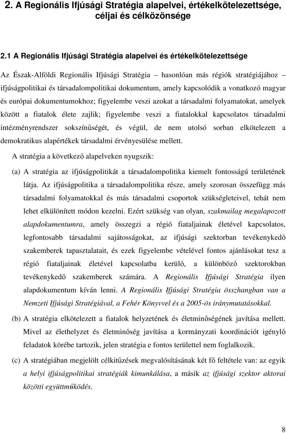 dokumentum, amely kapcsolódik a vonatkozó magyar és európai dokumentumokhoz; figyelembe veszi azokat a társadalmi folyamatokat, amelyek között a fiatalok élete zajlik; figyelembe veszi a fiatalokkal