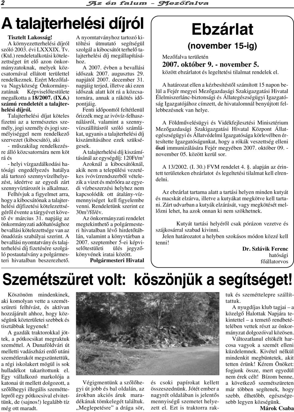 Ezért Mezõfalva Nagyközség Önkormányzatának Képviselõtestülete megalkotta a 18/2007. (IX.6.) számú rendeletét a talajterhelési díjról.