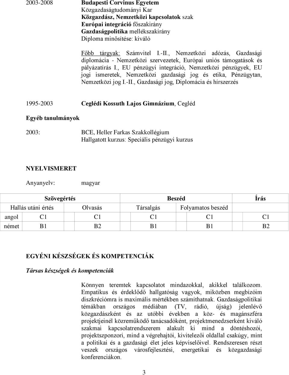 , EU pénzügyi integráció, Nemzetközi pénzügyek, EU jogi ismeretek, Nemzetközi gazdasági jog és etika, Pénzügytan, Nemzetközi jog I.-II.