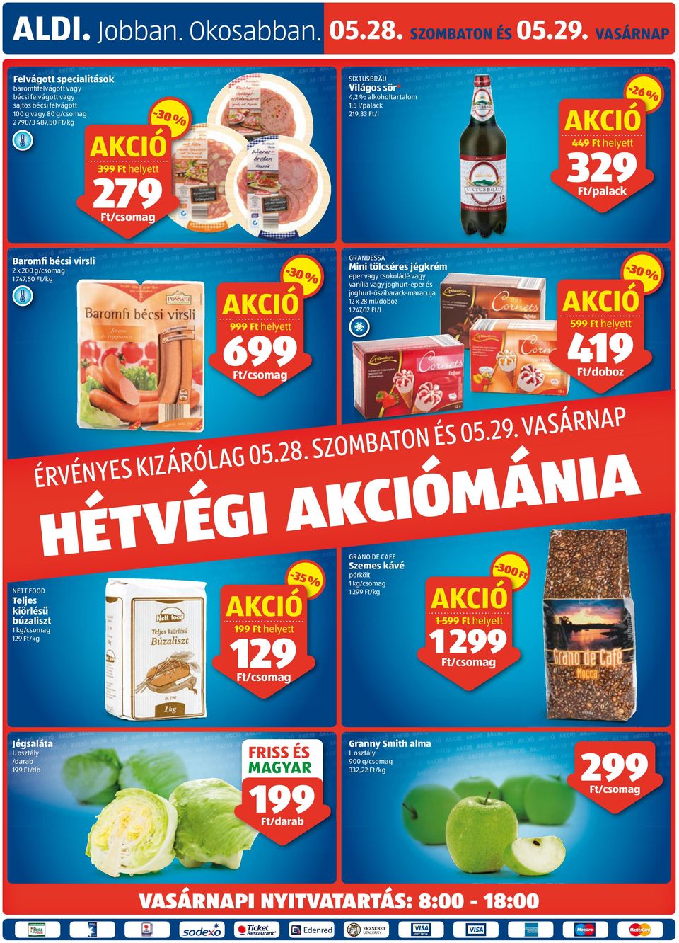 alkoholtartalom 1,5 l/palack 219,33 /l 449 helyett 329 /palack -26 6% % Baromfi bécsi virsli 2 x 200 g 1 747,50 /kg -30 % 999 helyett 699 GRANDESSA Mini tölcséres jégkrém eper vagy csokoládé vagy