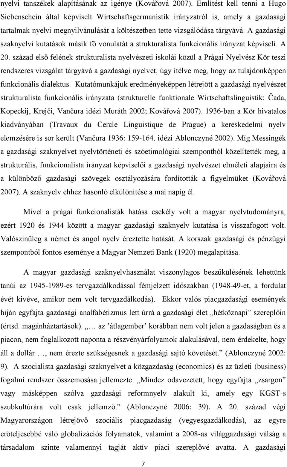 A gazdasági szaknyelvi kutatások másik fő vonulatát a strukturalista funkcionális irányzat képviseli. A 20.