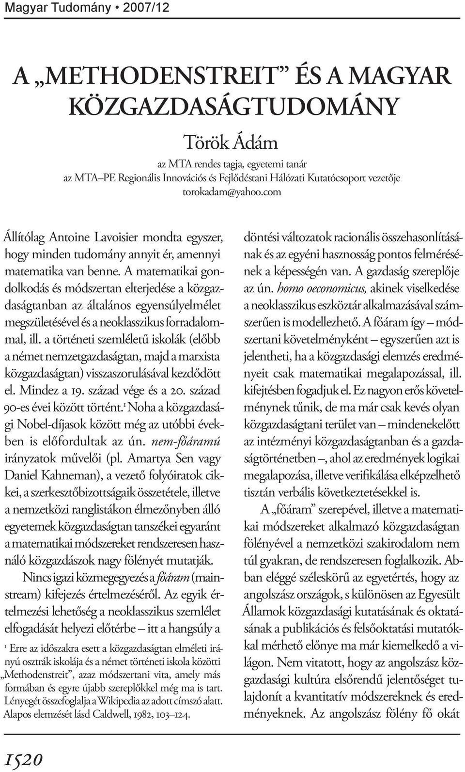 A matematikai gondolkodás és módszertan elterjedése a közgazdaságtanban az általános egyensúlyelmélet megszületésével és a neoklasszikus forradalommal, ill.