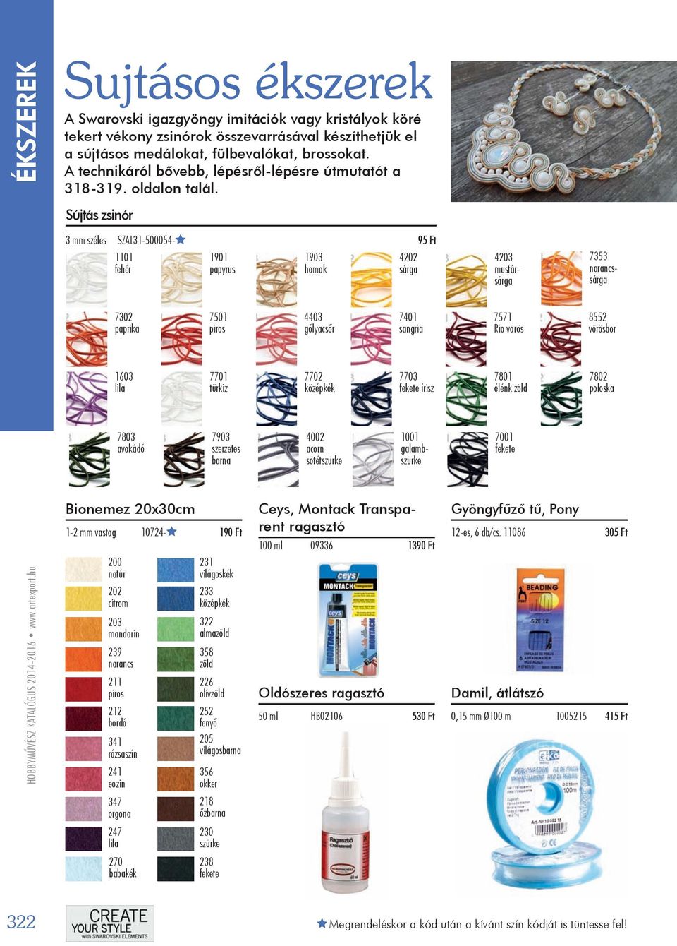 Sújtás zsinór 3 mm széles SZAL31-500054- 95 Ft 1101 fehér 1901 papyrus 1903 homok 4202 sárga 4203 mustársárga 7353 narancssárga 7302 paprika 7501 piros 4403 gólyacsőr 7401 sangria 7571 Rio vörös 8552