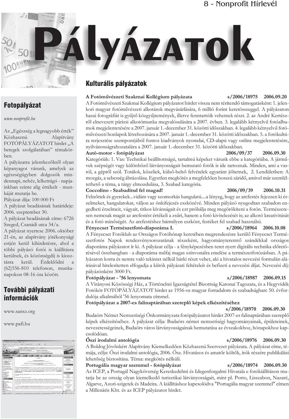 Pályázat díja: 100 000 Ft A pályázat beadásának határideje: 2006. szeptember 30. A pályázat beadásának címe: 6726 Szeged, Csanádi utca 34/a. A pályázat nyertese 2006.