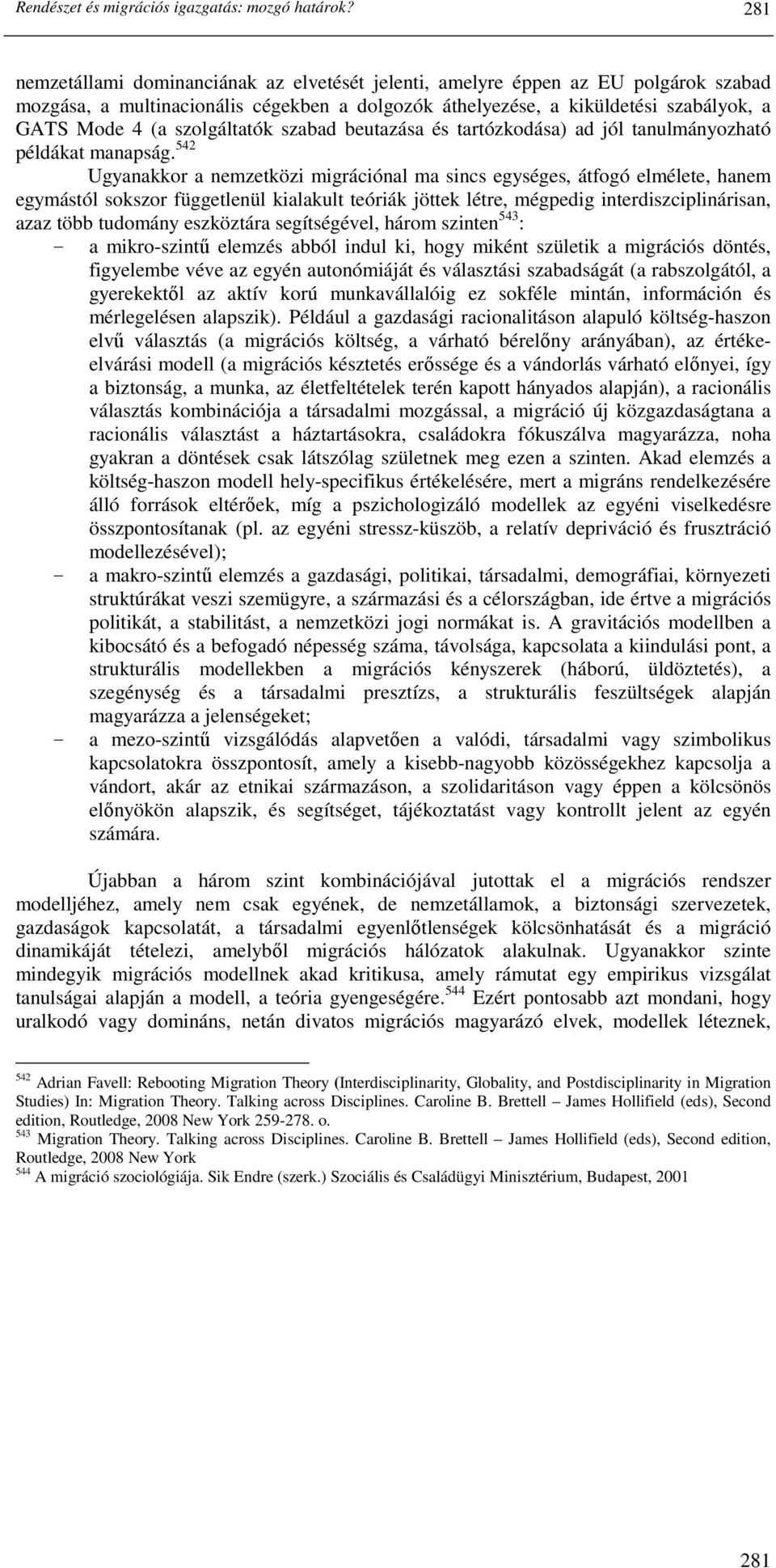 szolgáltatók szabad beutazása és tartózkodása) ad jól tanulmányozható példákat manapság.