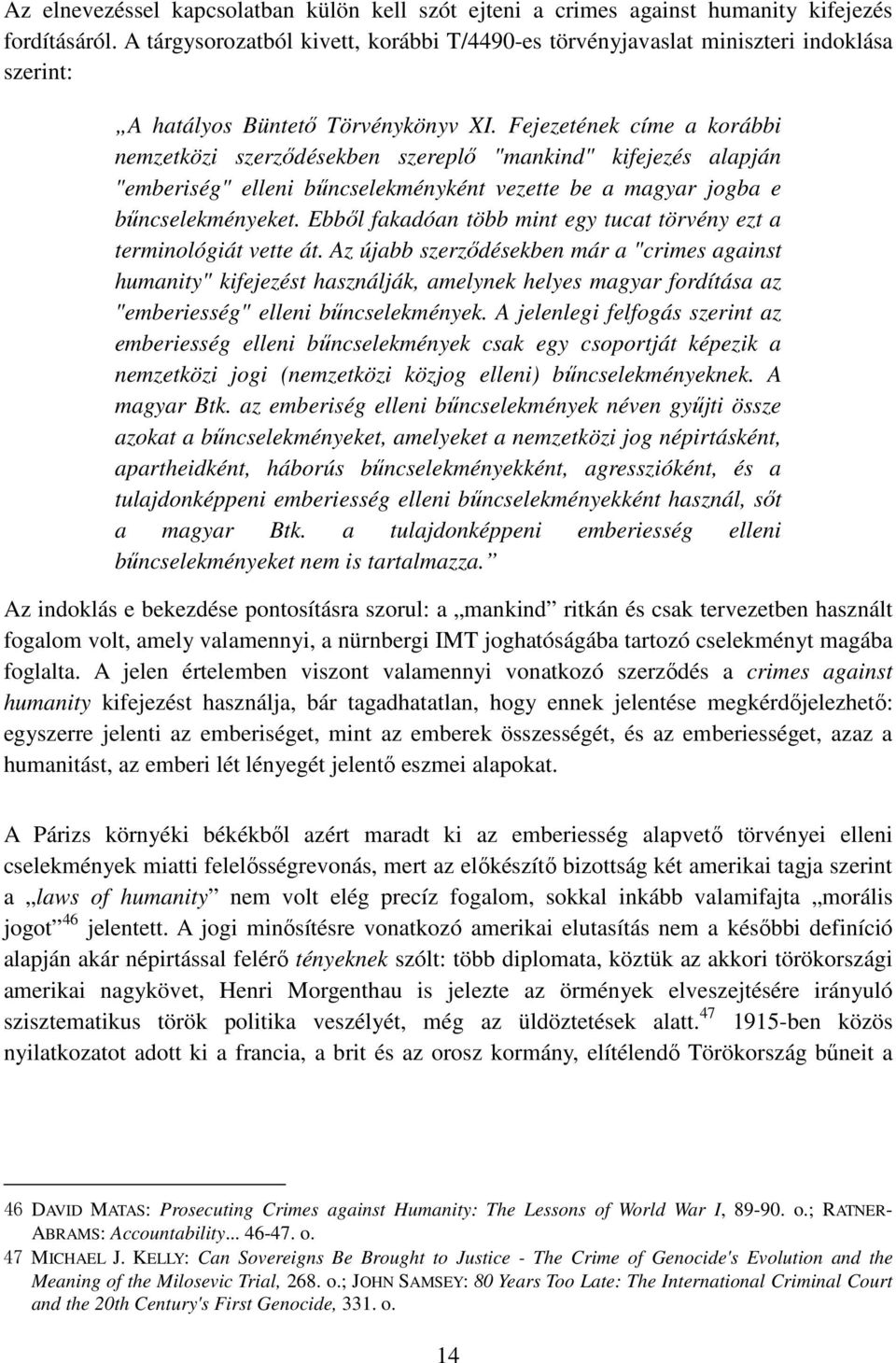 Fejezetének címe a korábbi nemzetközi szerződésekben szereplő "mankind" kifejezés alapján "emberiség" elleni bűncselekményként vezette be a magyar jogba e bűncselekményeket.