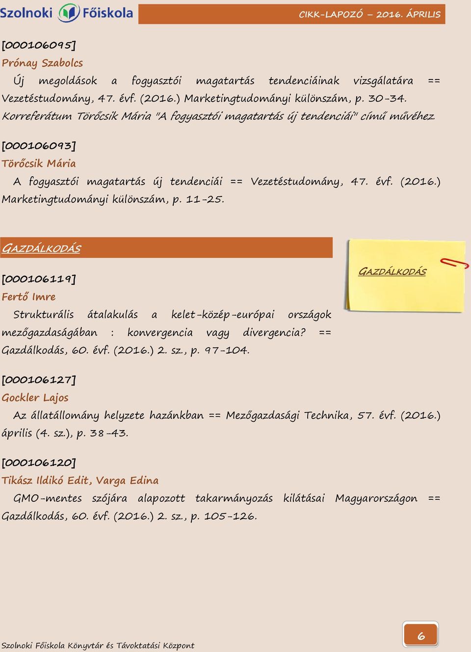 ) Marketingtudományi különszám, p. 11-25. GAZDÁLKODÁS [000106119] Fertő Imre Strukturális átalakulás a kelet-közép-európai országok mezőgazdaságában : konvergencia vagy divergencia?