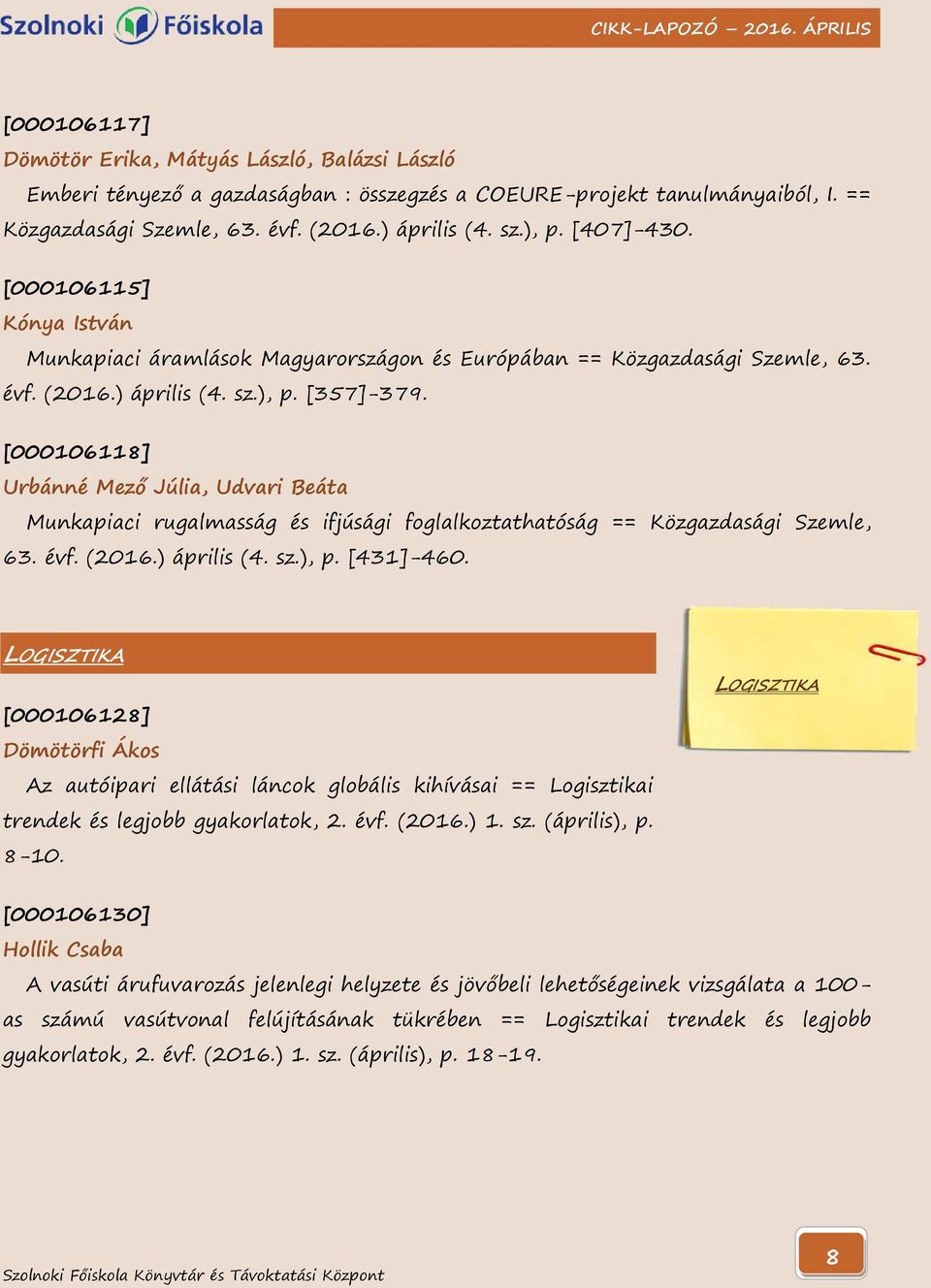 [000106118] Urbánné Mező Júlia, Udvari Beáta Munkapiaci rugalmasság és ifjúsági foglalkoztathatóság == Közgazdasági Szemle, 63. évf. (2016.) április (4. sz.), p. [431]-460.