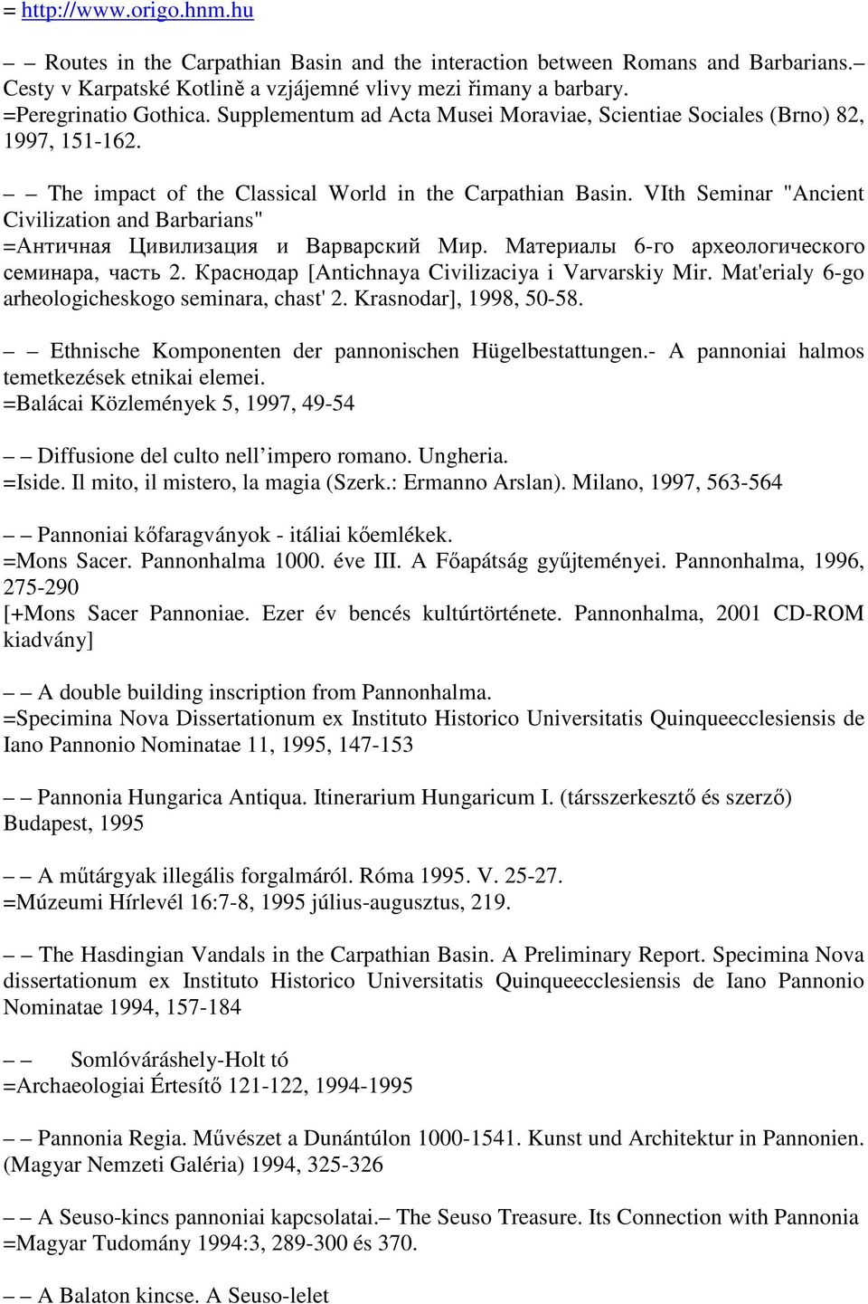 VIth Seminar "Ancient Civilization and Barbarians" =Античная Цивилизация и Варварский Мир. Материалы 6-го археологического семинара, часть 2. Краснодар [Antichnaya Civilizaciya i Varvarskiy Mir.