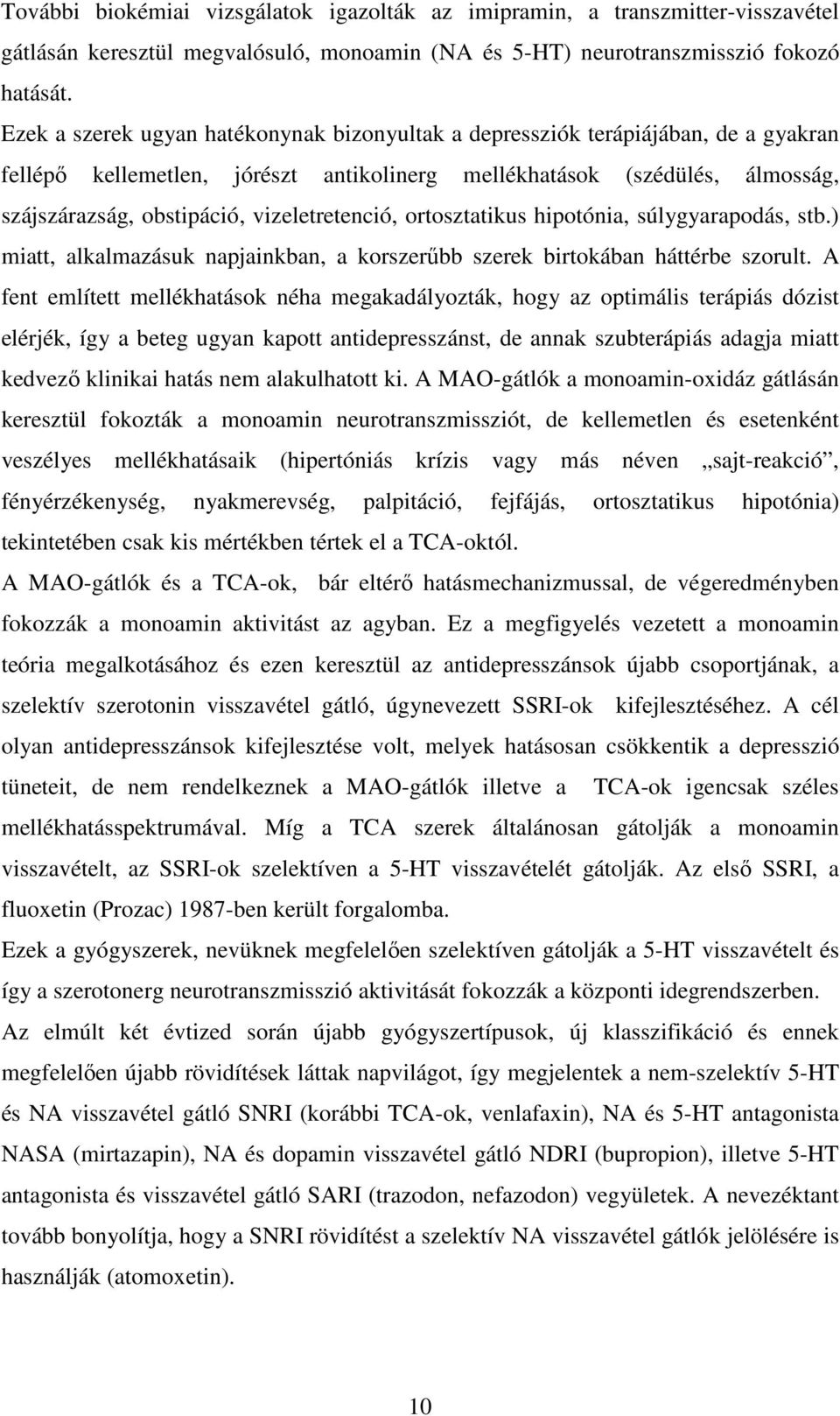 vizeletretenció, ortosztatikus hipotónia, súlygyarapodás, stb.) miatt, alkalmazásuk napjainkban, a korszerűbb szerek birtokában háttérbe szorult.