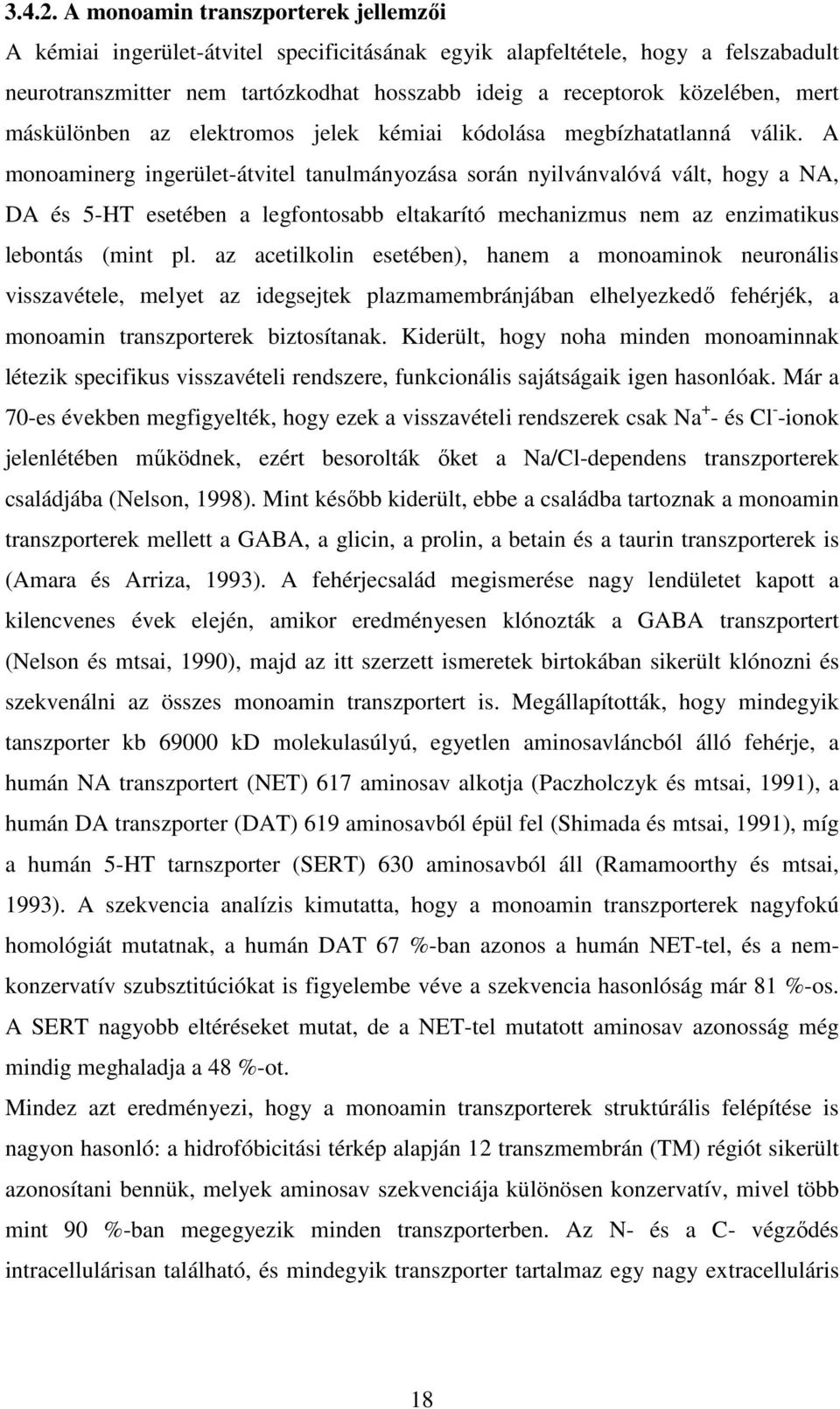 máskülönben az elektromos jelek kémiai kódolása megbízhatatlanná válik.