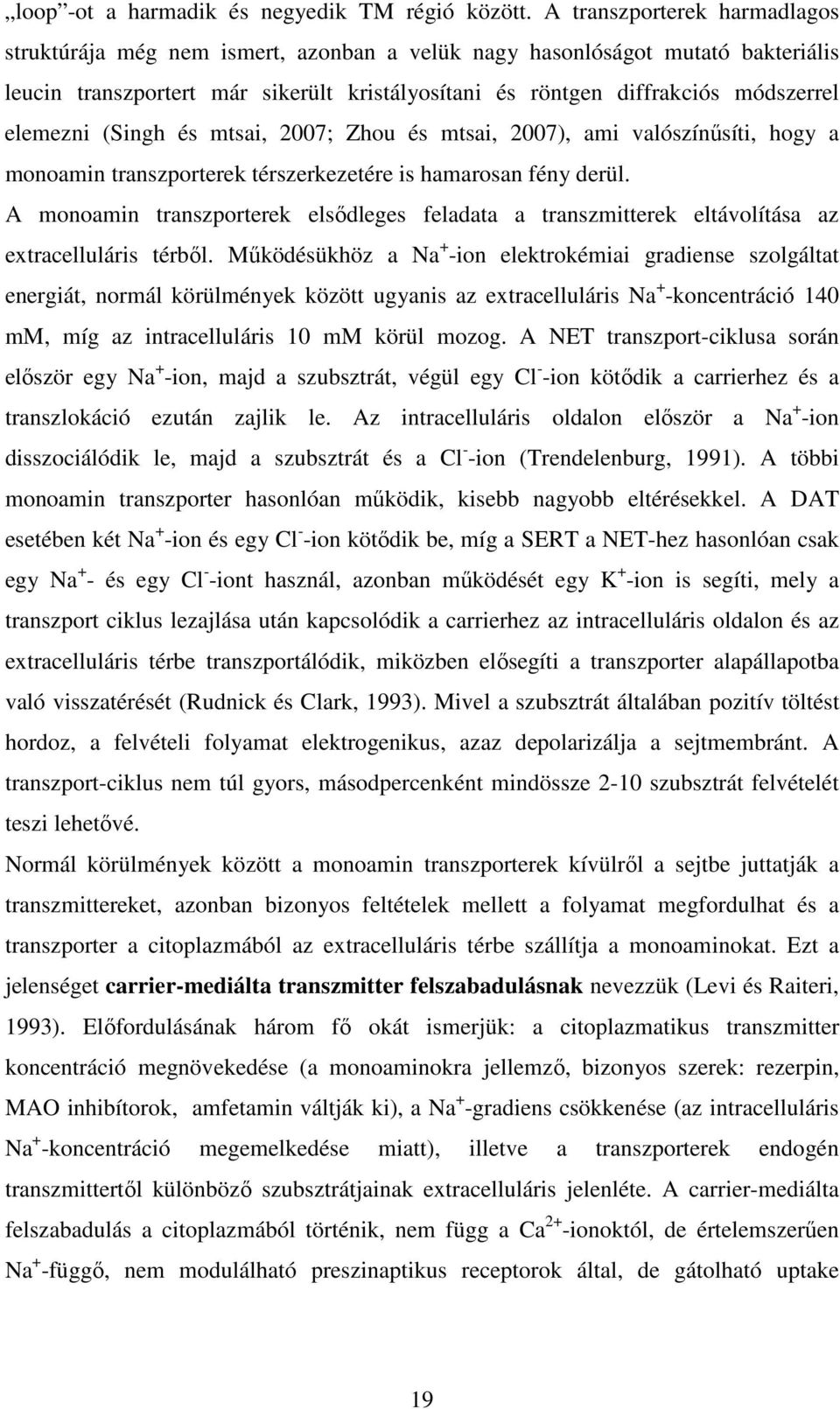 elemezni (Singh és mtsai, 2007; Zhou és mtsai, 2007), ami valószínűsíti, hogy a monoamin transzporterek térszerkezetére is hamarosan fény derül.