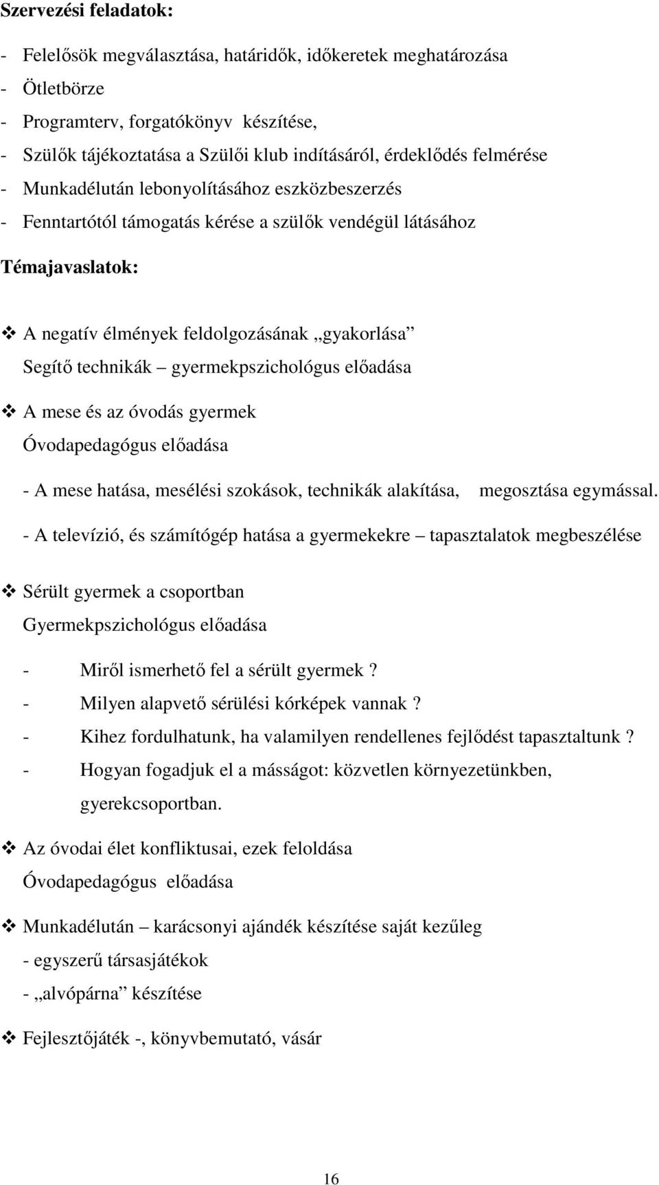 gyermekpszichológus előadása A mese és az óvodás gyermek Óvodapedagógus előadása - A mese hatása, mesélési szokások, technikák alakítása, megosztása egymással.