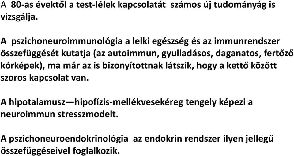 daganatos, fertőző kórképek), ma már az is bizonyítottnak látszik, hogy a kettő között szoros kapcsolat van.