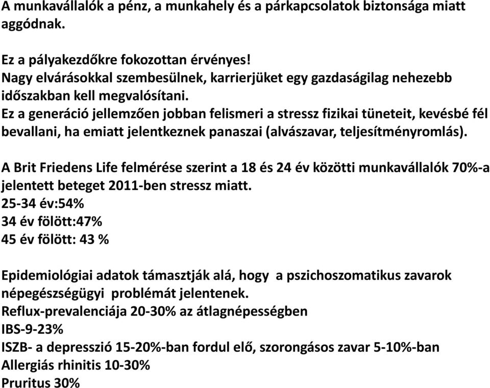 Ez a generáció jellemzően jobban felismeri a stressz fizikai tüneteit, kevésbé fél bevallani, ha emiatt jelentkeznek panaszai (alvászavar, teljesítményromlás).