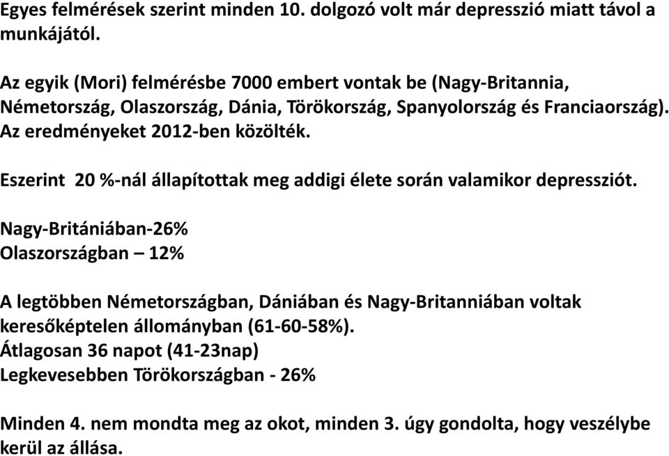 Az eredményeket 2012 ben közölték. Eszerint 20 % nál állapítottak meg addigi élete során valamikor depressziót.