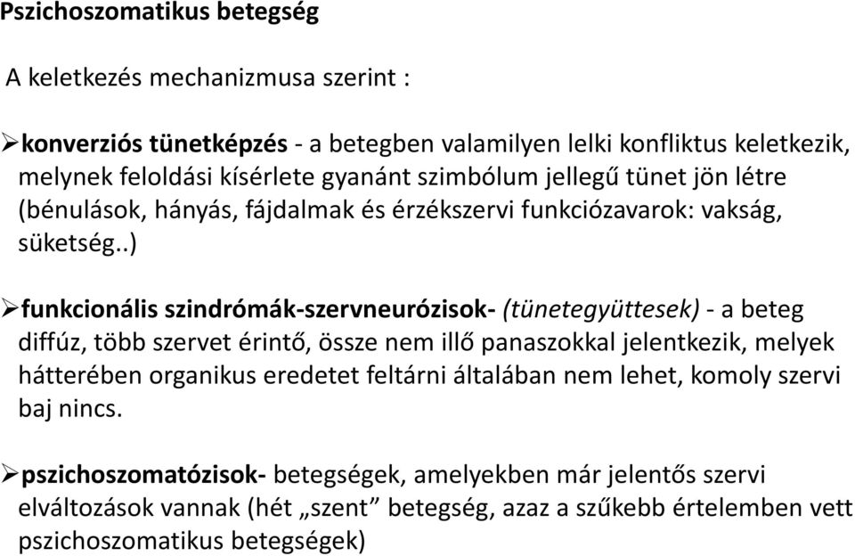 .) funkcionális szindrómák szervneurózisok (tünetegyüttesek) a beteg diffúz, több szervet érintő, össze nem illő panaszokkal jelentkezik, melyek hátterében organikus