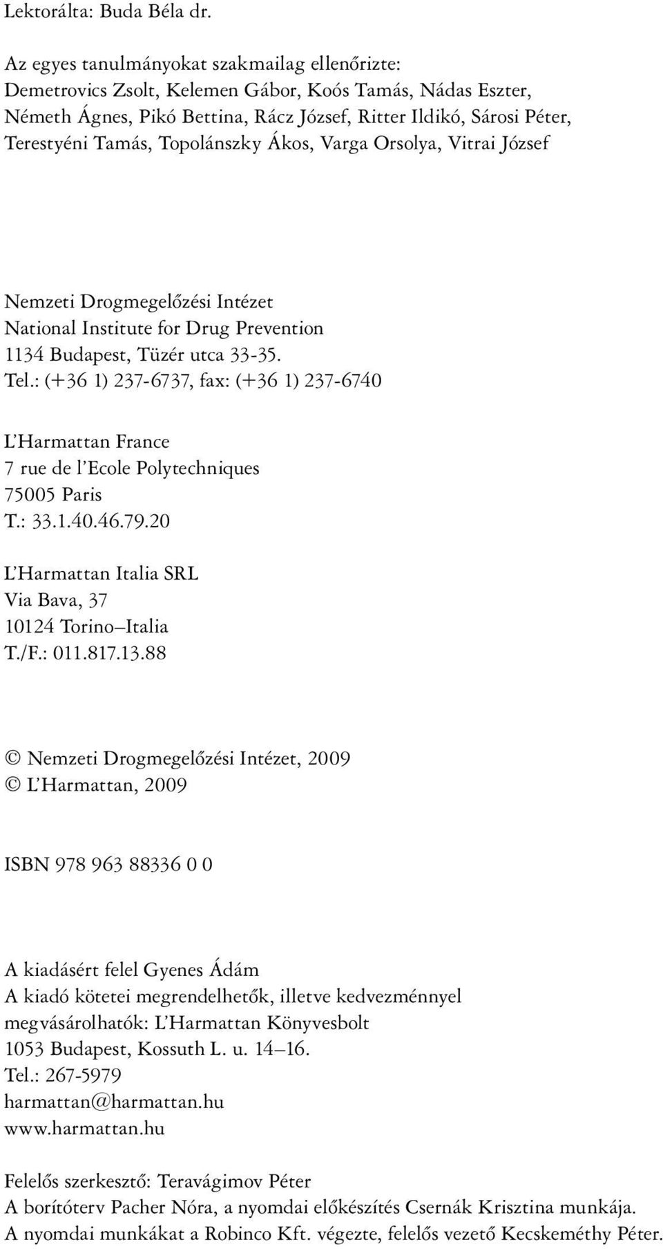 Topolánszky Ákos, Varga Orsolya, Vitrai József Nemzeti Drogmegelőzési Intézet National Institute for Drug Prevention 1134 Budapest, Tüzér utca 33-35. Tel.