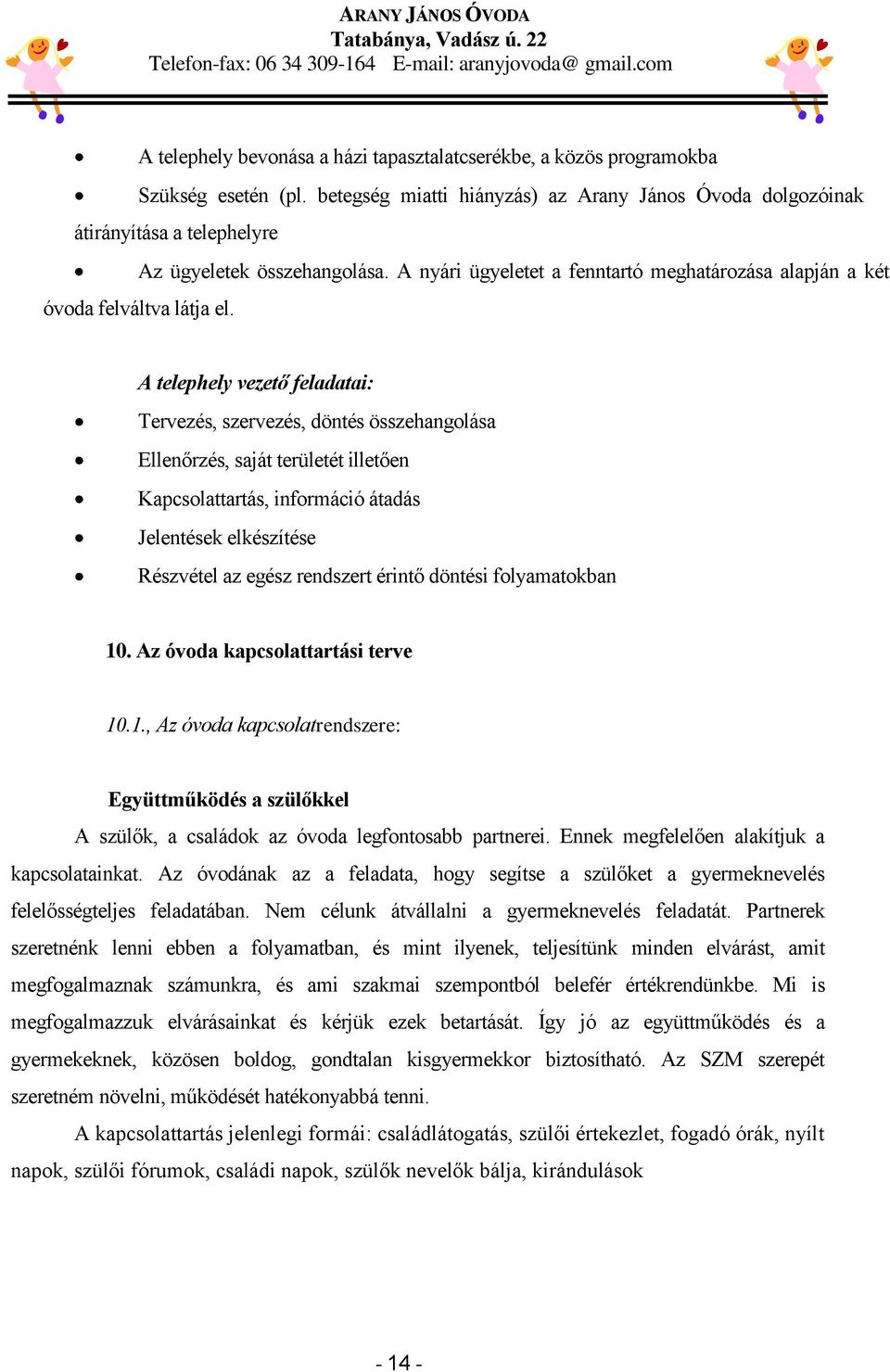 A telephely vezető feladatai: Tervezés, szervezés, döntés összehangolása Ellenőrzés, saját területét illetően Kapcsolattartás, információ átadás Jelentések elkészítése Részvétel az egész rendszert