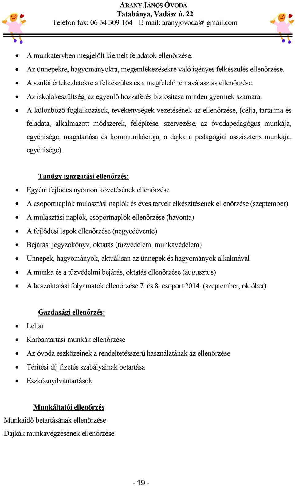 A különböző foglalkozások, tevékenységek vezetésének az ellenőrzése, (célja, tartalma és feladata, alkalmazott módszerek, felépítése, szervezése, az óvodapedagógus munkája, egyénisége, magatartása és