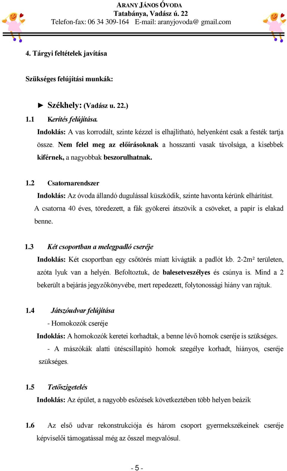 Nem felel meg az előírásoknak a hosszanti vasak távolsága, a kisebbek kiférnek, a nagyobbak beszorulhatnak. 1.