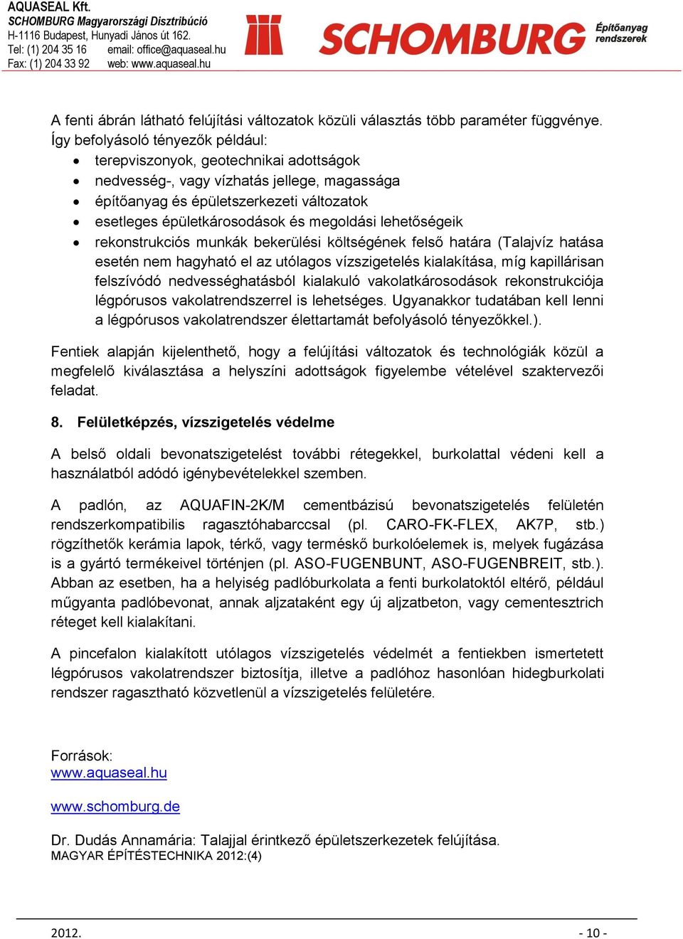 megoldási lehetőségeik rekonstrukciós munkák bekerülési költségének felső határa (Talajvíz hatása esetén nem hagyható el az utólagos vízszigetelés kialakítása, míg kapillárisan felszívódó